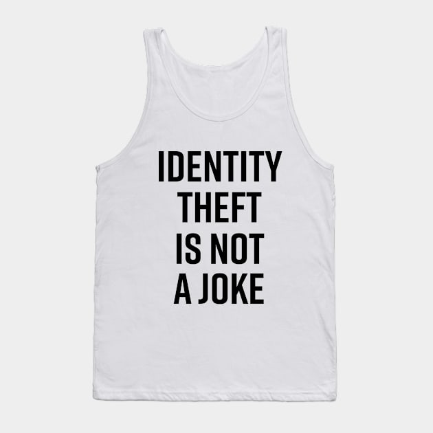 Identity Theft Is Not A Joke Tank Top by The_Black_Dog